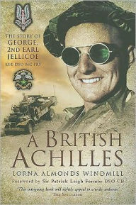 Title: British Achilles: The Story of George, 2nd Earl Jellicoe KBE DSO MC FRS 20th Century Soldier, Politician, Statesman, Author: Lorna Almonds Windmill