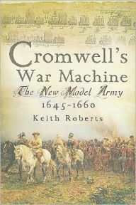 Cromwell's War Machine: The New Model Army 1645-1660