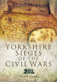 Title: Yorkshire Sieges of the Civil Wars, Author: David Cooke