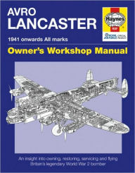Avro Lancaster Manual: An insight into restoring, servicing and flying Britain's legendary World War 2 bomber