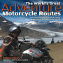 The World's Great Adventure Motorcycle Routes: The Essential Guide to the Greatest Motorcycle Journeys in the World