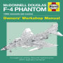 McDonnell Douglas F-4 Phantom Manual 1958 Onwards (all marks): An Insight into Owning, Flying and Maintaining the USAF's