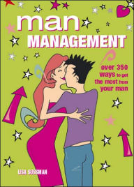 Man Management: Over 350 Ways to Get the Most from Your Man
