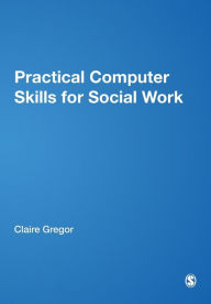 Title: Practical Computer Skills for Social Work, Author: Claire Gregor