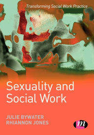 Title: Sexuality and Social Work / Edition 1, Author: Julie Bywater