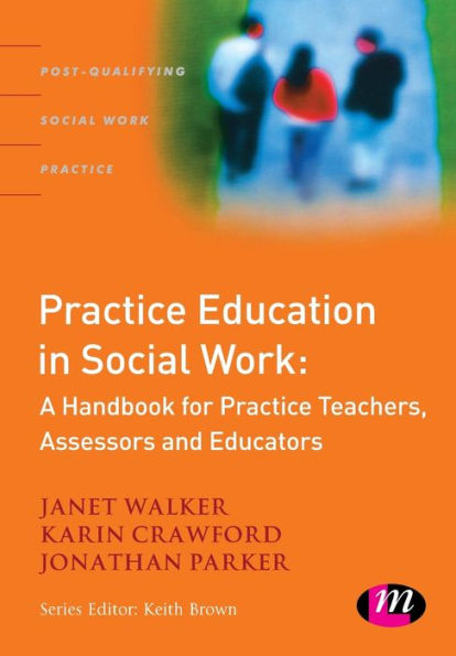 Practice Education in Social Work: A Handbook for Practice Teachers, Assessors and Educators