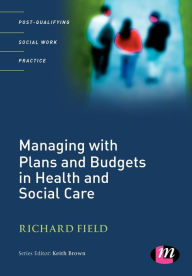 Title: Managing with Plans and Budgets in Health and Social Care, Author: Richard Field
