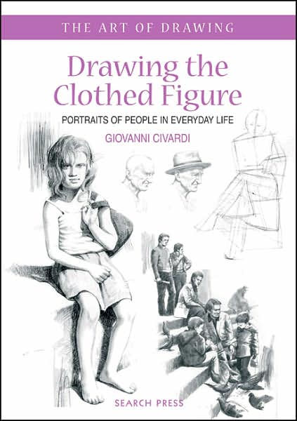 Drawing the Clothed Figure: Portraits of People in Everyday Life by
