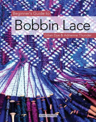 Title: Beginner's Guide to Bobbin Lace, Author: Gilian Dye
