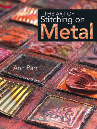 Title: The Art of Stitching on Metal, Author: Ann Parr