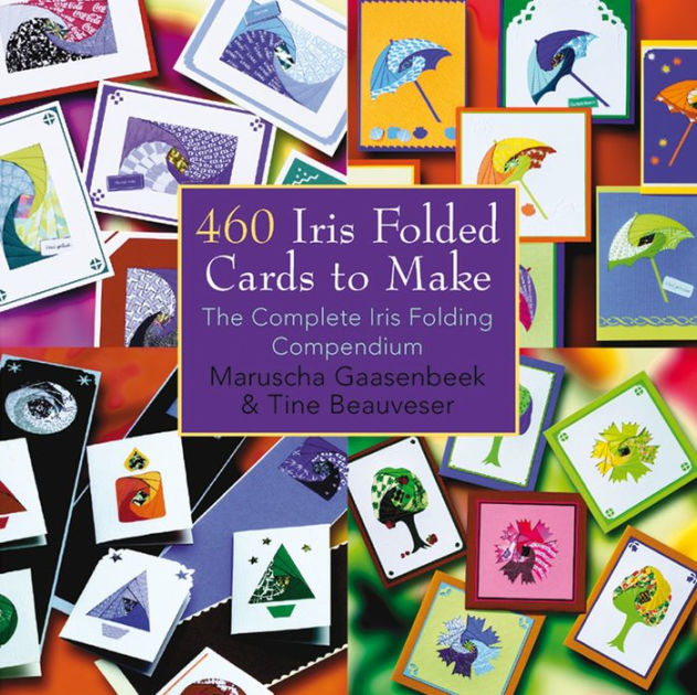 460 Iris Folded Cards to Make The Complete Iris Folding Compendium by