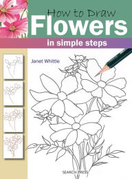Title: How to Draw Flowers in Simple Steps, Author: Janet Whittle