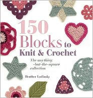 150 Blocks to Knit and Crochet: The Anything-But-The-Square Collection