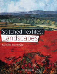 Title: Stitched Textiles: Landscapes, Author: Kathleen Matthews