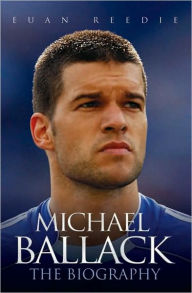 Michael Ballack: The Biography