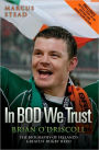 In Bod We Trust: Brian O'Driscoll: The Biography of Ireland's Greatest Rugby Hero