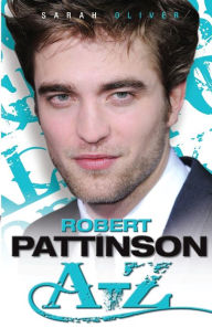 Title: Robert Pattinson A-Z, Author: Sarah Oliver