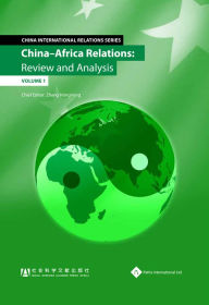 China - Africa Relations: Review and Analysis (Volume 1)
