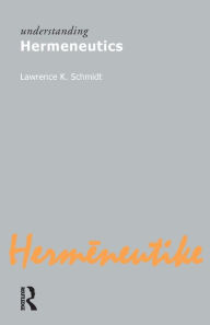 Title: Understanding Hermeneutics / Edition 1, Author: Lawrence Kennedy Schmidt