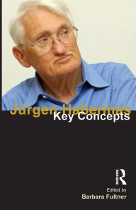 Title: Jurgen Habermas: Key Concepts / Edition 1, Author: Barbara Fultner