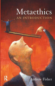 Title: Metaethics: An Introduction / Edition 1, Author: Andrew Fisher