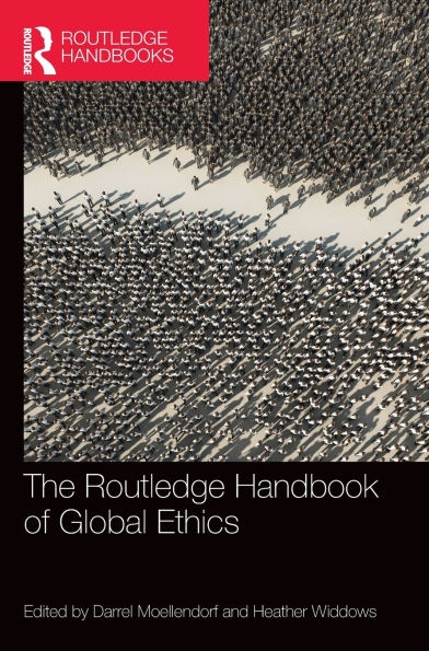 The Routledge Handbook of Global Ethics / Edition 1