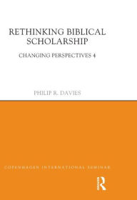 Title: Rethinking Biblical Scholarship: Changing Perspectives 4, Author: Philip R. Davies