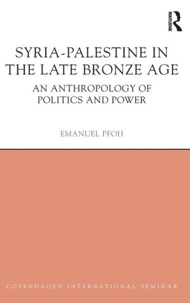 Syria-Palestine in The Late Bronze Age: An Anthropology of Politics and Power / Edition 1