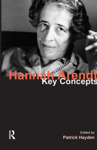 Title: Hannah Arendt: Key Concepts / Edition 1, Author: Patrick Hayden