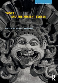 Title: Taste and the Ancient Senses / Edition 1, Author: Kelli C. Rudolph