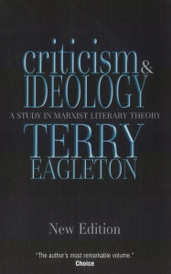 Title: Criticism and Ideology: A Study in Marxist Literary Theory, Author: Terry Eagleton