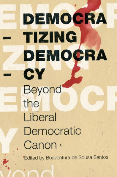 Democratizing Democracy: Beyond the Liberal Democratic Canon