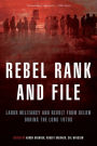 Rebel Rank and File: Labor Militancy and Revolt from Below During the Long 1970s