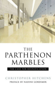 Title: The Parthenon Marbles: The Case for Reunification / Edition 3, Author: Christopher Hitchens
