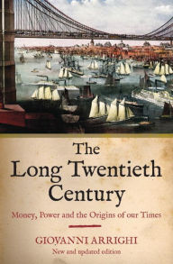 Title: The Long Twentieth Century: Money, Power and the Origins of Our Times, Author: Giovanni Arrighi