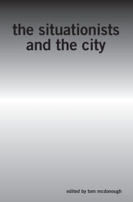 Title: The Situationists and the City: A Reader, Author: Tom McDonough