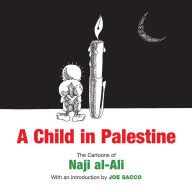 A Child in Palestine: Cartoons of Naji al-Ali