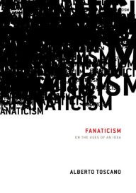 Fanaticism: The Uses of an Idea