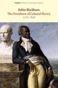 Title: The Overthrow of Colonial Slavery: 1776-1848, Author: Robin Blackburn