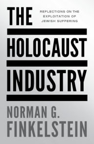 Title: The Holocaust Industry: Reflections on the Exploitation of Jewish Suffering, Author: Norman G. Finkelstein