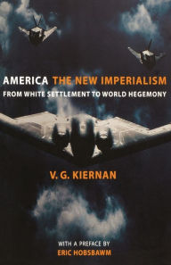 Title: America: The New Imperialism: From White Settlement to World Hegemony, Author: V. G. Kiernan