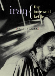 Title: Iraq: The Borrowed Kettle, Author: Slavoj Zizek
