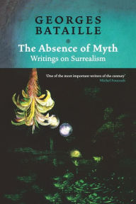 Title: The Absence of Myth: Writings on Surrealism, Author: Georges Bataille