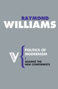 Title: Politics of Modernism: Against the New Conformists, Author: Raymond Williams