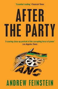 Title: After the Party: Corruption, the ANC and South Africa's Uncertain Future, Author: Andrew Feinstein