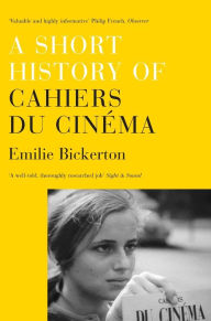 Title: A Short History of Cahiers du Cinema, Author: Emilie Bickerton