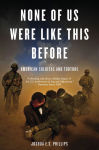 Alternative view 2 of None of Us Were Like This Before: American Soldiers and Torture