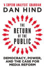 The Return of the Public: Democracy, Power and the Case for Media Reform