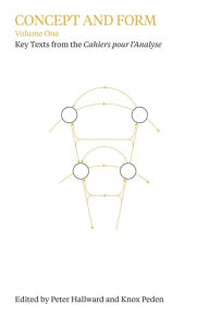 Title: Concept and Form, Volume 1: Selections from the Cahiers pour l'Analyse, Author: Peter Hallward