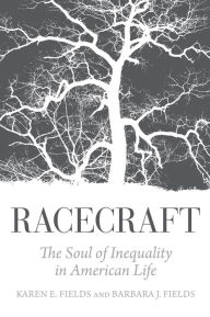 Title: Racecraft: The Soul of Inequality in American Life, Author: Karen Fields